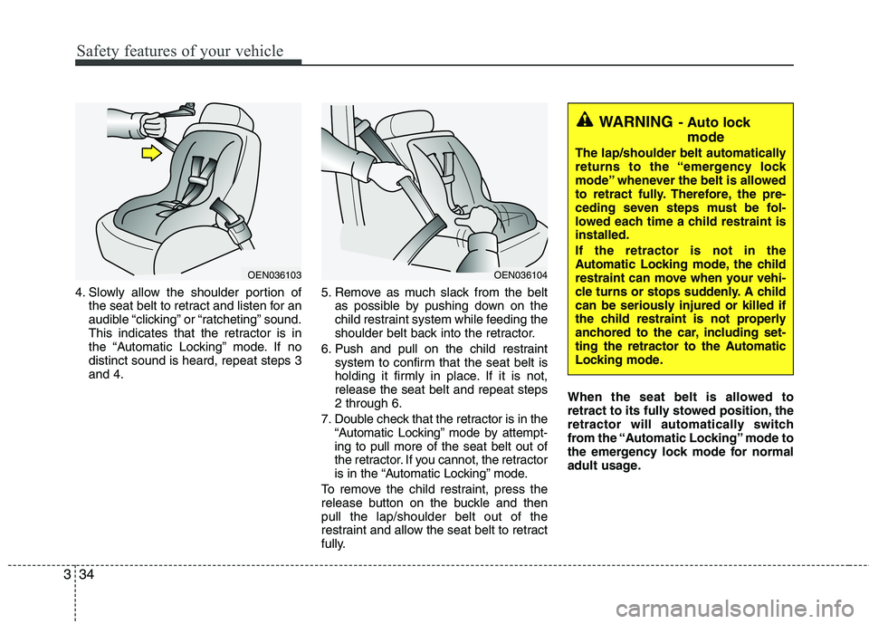 HYUNDAI TUCSON 2012 Workshop Manual Safety features of your vehicle
34
3
4. Slowly allow the shoulder portion of
the seat belt to retract and listen for an
audible “clicking” or “ratcheting” sound.
This indicates that the retr HYUNDAI TUCSON 2012 Workshop Manual Safety features of your vehicle
34
3
4. Slowly allow the shoulder portion of
the seat belt to retract and listen for an
audible “clicking” or “ratcheting” sound.
This indicates that the retr