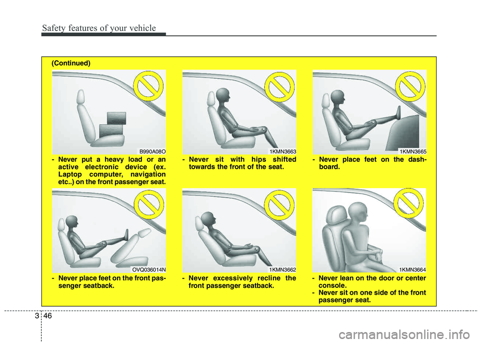 HYUNDAI TUCSON 2012 Repair Manual Safety features of your vehicle
46
3
1KMN3663
1KMN3664
1KMN3665
- Never sit with hips shifted towards the front of the seat.
- Never lean on the door or centerconsole.
- Never sit on one side of the f HYUNDAI TUCSON 2012 Repair Manual Safety features of your vehicle
46
3
1KMN3663
1KMN3664
1KMN3665
- Never sit with hips shifted towards the front of the seat.
- Never lean on the door or centerconsole.
- Never sit on one side of the f