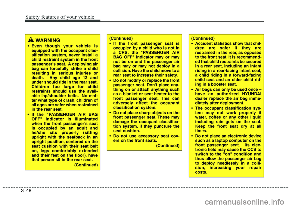 HYUNDAI TUCSON 2012 Repair Manual Safety features of your vehicle
48
3
(Continued)
Accident statistics show that chil-
dren are safer if they are
restrained in the rear, as opposed
to the front seat. It is recommend-
ed that child HYUNDAI TUCSON 2012 Repair Manual Safety features of your vehicle
48
3
(Continued)
Accident statistics show that chil-
dren are safer if they are
restrained in the rear, as opposed
to the front seat. It is recommend-
ed that child