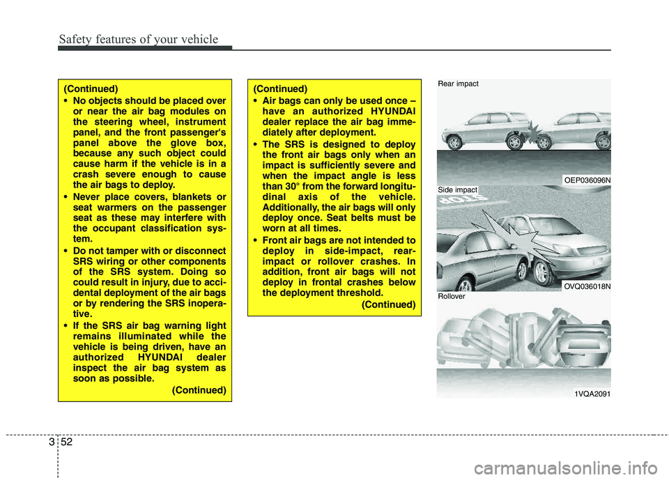 HYUNDAI TUCSON 2012 Repair Manual Safety features of your vehicle
52
3
OEP036096N
OVQ036018N
1VQA2091
Rear impact
Side impact
Rollover
(Continued)
No objects should be placed over
or near the air bag modules on
the steering wheel, HYUNDAI TUCSON 2012 Repair Manual Safety features of your vehicle
52
3
OEP036096N
OVQ036018N
1VQA2091
Rear impact
Side impact
Rollover
(Continued)
No objects should be placed over
or near the air bag modules on
the steering wheel,