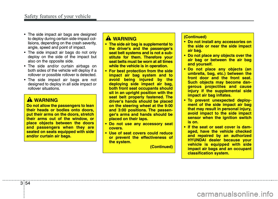 HYUNDAI TUCSON 2012 Manual PDF Safety features of your vehicle
54
3
The side impact air bags are designed
to deploy during certain side-impact col-
lisions, depending on the crash severity,
angle, speed and point of impact.
The HYUNDAI TUCSON 2012 Manual PDF Safety features of your vehicle
54
3
The side impact air bags are designed
to deploy during certain side-impact col-
lisions, depending on the crash severity,
angle, speed and point of impact.
The