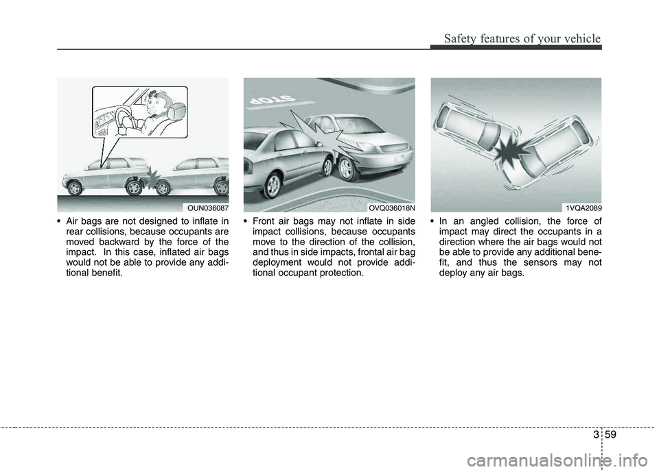 HYUNDAI TUCSON 2012 Manual PDF 359
Safety features of your vehicle
Air bags are not designed to inflate inrear collisions, because occupants are
moved backward by the force of the
impact. In this case, inflated air bags
would no HYUNDAI TUCSON 2012 Manual PDF 359
Safety features of your vehicle
Air bags are not designed to inflate inrear collisions, because occupants are
moved backward by the force of the
impact. In this case, inflated air bags
would no