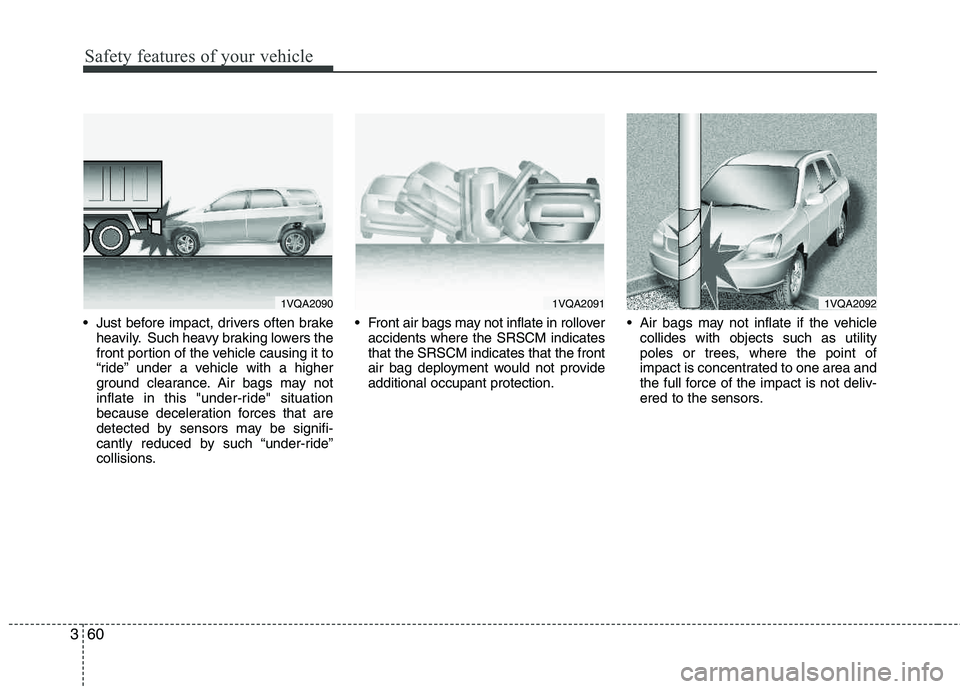 HYUNDAI TUCSON 2012 Manual PDF Safety features of your vehicle
60
3
Just before impact, drivers often brake
heavily. Such heavy braking lowers the
front portion of the vehicle causing it to
“ride” under a vehicle with a high HYUNDAI TUCSON 2012 Manual PDF Safety features of your vehicle
60
3
Just before impact, drivers often brake
heavily. Such heavy braking lowers the
front portion of the vehicle causing it to
“ride” under a vehicle with a high