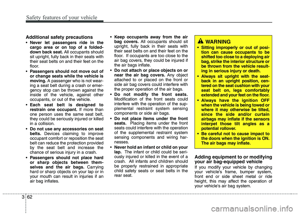 HYUNDAI TUCSON 2012 Manual PDF Safety features of your vehicle
62
3
Additional safety precautions
Never let passengers ride in the
cargo area or on top of a folded-
down back seat. All occupants should
sit upright, fully back in HYUNDAI TUCSON 2012 Manual PDF Safety features of your vehicle
62
3
Additional safety precautions
Never let passengers ride in the
cargo area or on top of a folded-
down back seat. All occupants should
sit upright, fully back in