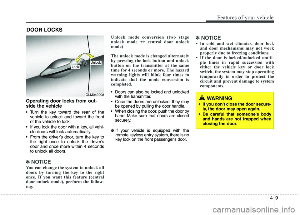 HYUNDAI TUCSON 2012 Manual Online 49
Features of your vehicle
Operating door locks from out-
side the vehicle
Turn the key toward the rear of thevehicle to unlock and toward the front
of the vehicle to lock.
If you lock the door HYUNDAI TUCSON 2012 Manual Online 49
Features of your vehicle
Operating door locks from out-
side the vehicle
Turn the key toward the rear of thevehicle to unlock and toward the front
of the vehicle to lock.
If you lock the door