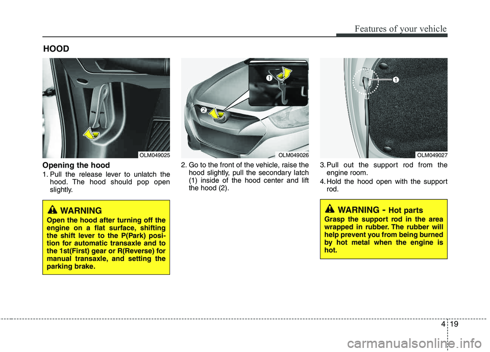 HYUNDAI TUCSON 2012 Owners Manual 419
Features of your vehicle
Opening the hood
1. Pull the release lever to unlatch thehood. The hood should pop open
slightly. 2. Go to the front of the vehicle, raise the
hood slightly, pull the se HYUNDAI TUCSON 2012 Owners Manual 419
Features of your vehicle
Opening the hood
1. Pull the release lever to unlatch thehood. The hood should pop open
slightly. 2. Go to the front of the vehicle, raise the
hood slightly, pull the se