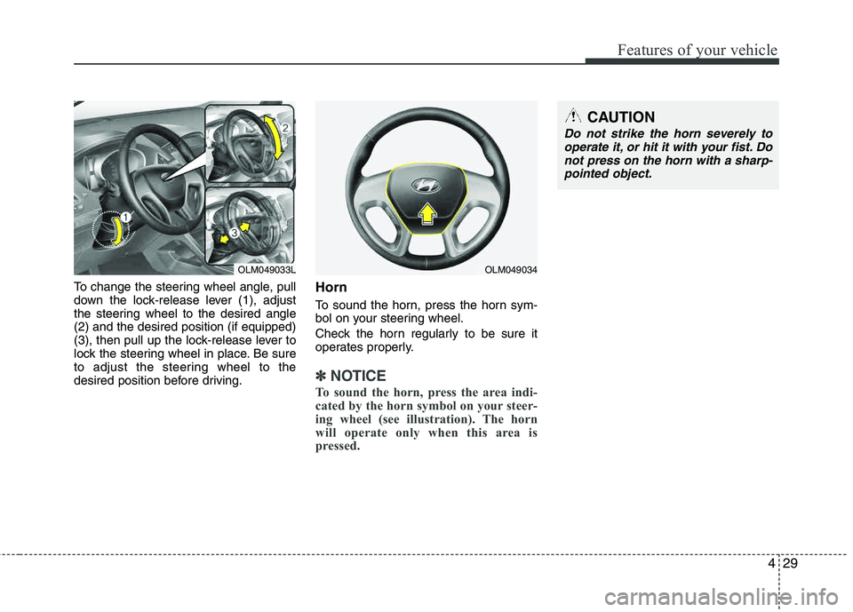 HYUNDAI TUCSON 2011  Owners Manual 429
Features of your vehicle
To change the steering wheel angle, pull 
down the lock-release lever (1), adjust 
the steering wheel to the desired angle (2) and the desired position (if equipped)
(3), 