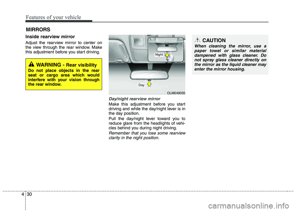HYUNDAI TUCSON 2011 Owners Manual Features of your vehicle
30
4
Inside rearview mirror
Adjust the rearview mirror to center on
the view through the rear window. Make
this adjustment before you start driving.
Day/night rearview mirro HYUNDAI TUCSON 2011 Owners Manual Features of your vehicle
30
4
Inside rearview mirror
Adjust the rearview mirror to center on
the view through the rear window. Make
this adjustment before you start driving.
Day/night rearview mirro