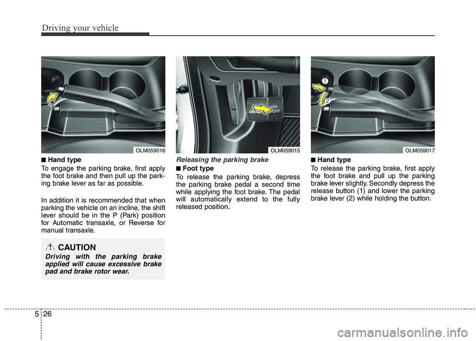 HYUNDAI TUCSON 2011 Owners Manual Driving your vehicle
26
5
■■Hand type
To engage the parking brake, first apply
the foot brake and then pull up the park-
ing brake lever as far as possible. In addition it is recommended that wh HYUNDAI TUCSON 2011 Owners Manual Driving your vehicle
26
5
■■Hand type
To engage the parking brake, first apply
the foot brake and then pull up the park-
ing brake lever as far as possible. In addition it is recommended that wh