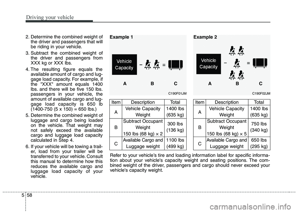 HYUNDAI TUCSON 2011 Owners Manual Driving your vehicle
58
5
2. Determine the combined weight of
the driver and passengers that will
be riding in your vehicle.
3. Subtract the combined weight of the driver and passengers from
XXX kg o HYUNDAI TUCSON 2011 Owners Manual Driving your vehicle
58
5
2. Determine the combined weight of
the driver and passengers that will
be riding in your vehicle.
3. Subtract the combined weight of the driver and passengers from
XXX kg o
