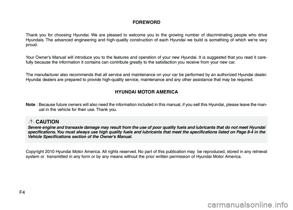 HYUNDAI TUCSON 2011 Owners Manual F4FOREWORD
Thank you for choosing Hyundai. We are pleased to welcome you to the growing number of discriminating people who drive
Hyundais. The advanced engineering and high-quality construction of e HYUNDAI TUCSON 2011 Owners Manual F4FOREWORD
Thank you for choosing Hyundai. We are pleased to welcome you to the growing number of discriminating people who drive
Hyundais. The advanced engineering and high-quality construction of e