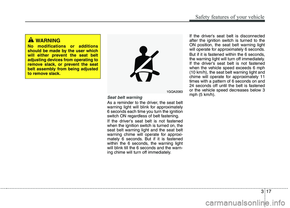 HYUNDAI TUCSON 2011 Owners Guide 317
Safety features of your vehicle
Seat belt warning
As a reminder to the driver, the seat belt
warning light will blink for approximately
6 seconds each time you turn the ignition
switch ON regardl HYUNDAI TUCSON 2011 Owners Guide 317
Safety features of your vehicle
Seat belt warning
As a reminder to the driver, the seat belt
warning light will blink for approximately
6 seconds each time you turn the ignition
switch ON regardl