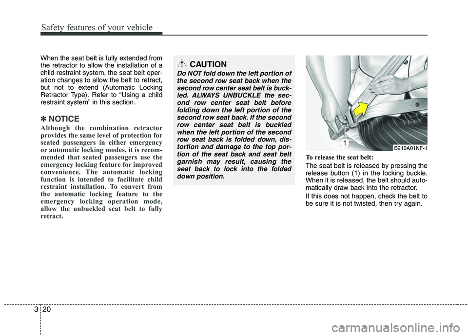 HYUNDAI TUCSON 2011 Owners Guide Safety features of your vehicle
20
3
When the seat belt is fully extended from
the retractor to allow the installation of a
child restraint system, the seat belt oper-
ation changes to allow the bel HYUNDAI TUCSON 2011 Owners Guide Safety features of your vehicle
20
3
When the seat belt is fully extended from
the retractor to allow the installation of a
child restraint system, the seat belt oper-
ation changes to allow the bel