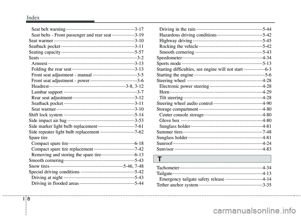 HYUNDAI TUCSON 2011  Owners Manual Index
8I
Seat belt warning ·························································3-17 
Seat belts - Front passenger and rear seat ·····
