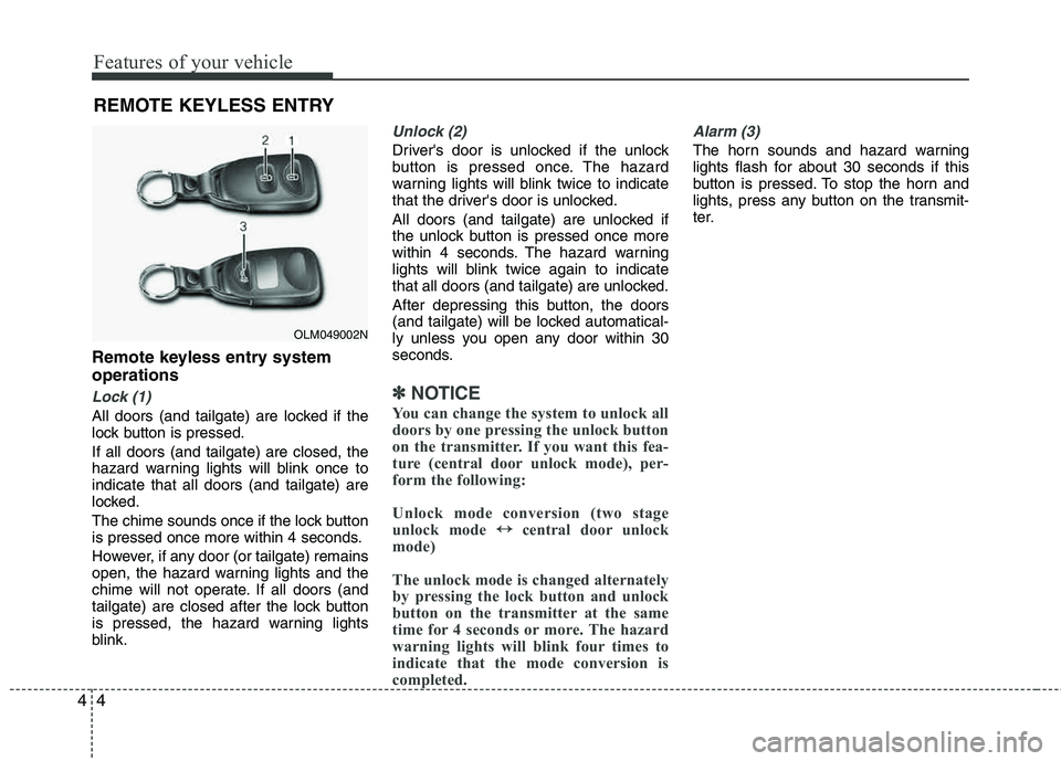 HYUNDAI TUCSON 2011 Manual Online Features of your vehicle
4
4
Remote keyless entry system operations
Lock (1)
All doors (and tailgate) are locked if the
lock button is pressed. If all doors (and tailgate) are closed, the
hazard war HYUNDAI TUCSON 2011 Manual Online Features of your vehicle
4
4
Remote keyless entry system operations
Lock (1)
All doors (and tailgate) are locked if the
lock button is pressed. If all doors (and tailgate) are closed, the
hazard war