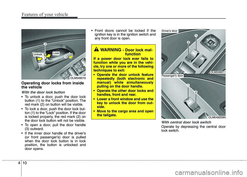 HYUNDAI TUCSON 2011  Owners Manual Features of your vehicle
10
4
Operating door locks from inside 
the vehicle
With the door lock button
 To unlock a door, push the door lock
button (1) to the “Unlock” position. The 
red mark (2) o