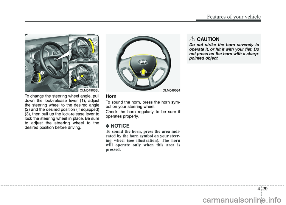 HYUNDAI TUCSON 2010  Owners Manual 
429
Features of your vehicle
To change the steering wheel angle, pull
down the lock-release lever (1), adjust
the steering wheel to the desired angle
(2) and the desired position (if equipped)
(3), t