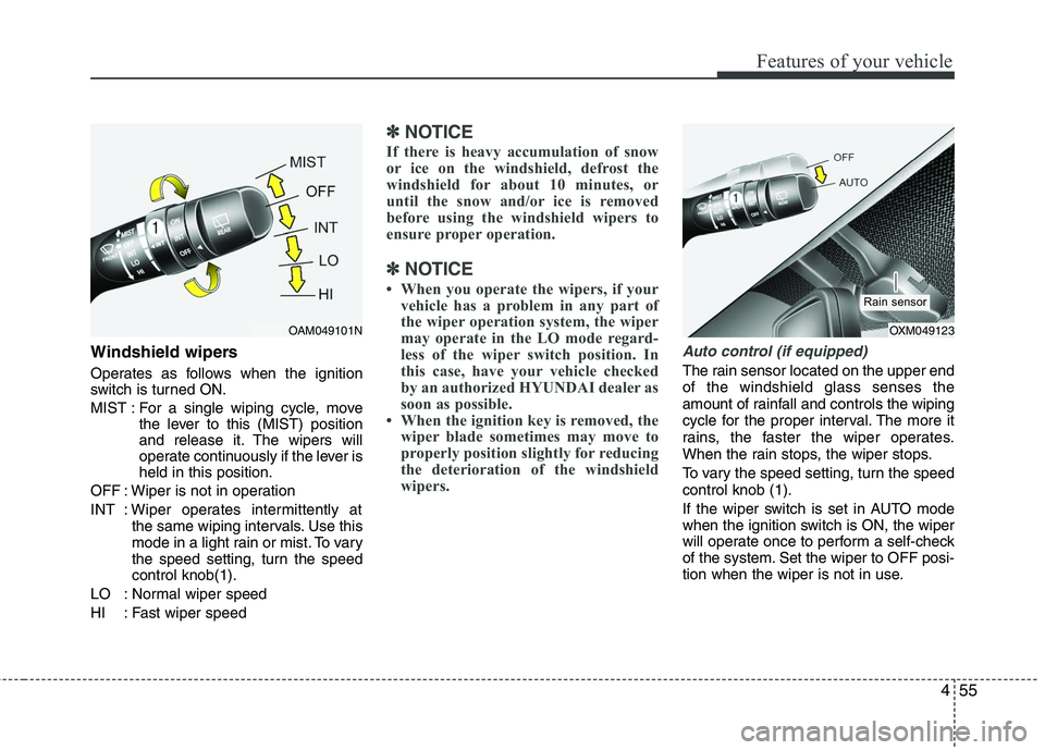 HYUNDAI TUCSON 2010 Owners Manual
455
Features of your vehicle
Windshield wipers
Operates as follows when the ignition
switch is turned ON.
MIST : For a single wiping cycle, movethe lever to this (MIST) position
and release it. The HYUNDAI TUCSON 2010 Owners Manual
455
Features of your vehicle
Windshield wipers
Operates as follows when the ignition
switch is turned ON.
MIST : For a single wiping cycle, movethe lever to this (MIST) position
and release it. The