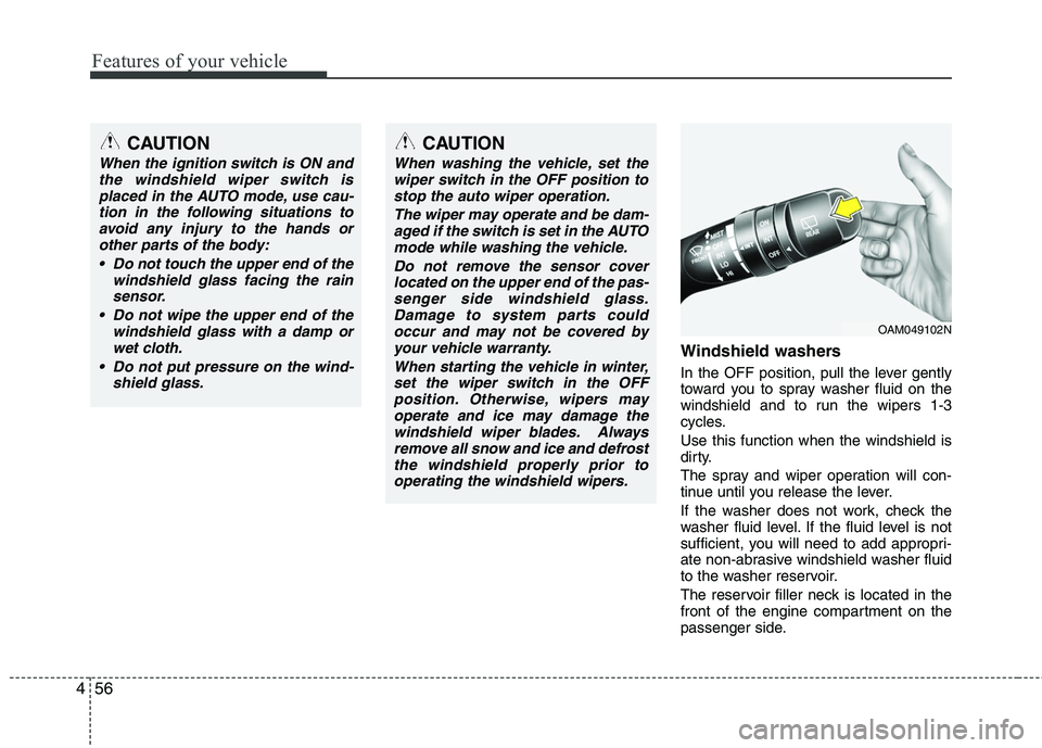 HYUNDAI TUCSON 2010 Owners Manual
Features of your vehicle
56
4
Windshield washers
In the OFF position, pull the lever gently
toward you to spray washer fluid on the
windshield and to run the wipers 1-3
cycles.
Use this function wh HYUNDAI TUCSON 2010 Owners Manual
Features of your vehicle
56
4
Windshield washers
In the OFF position, pull the lever gently
toward you to spray washer fluid on the
windshield and to run the wipers 1-3
cycles.
Use this function wh