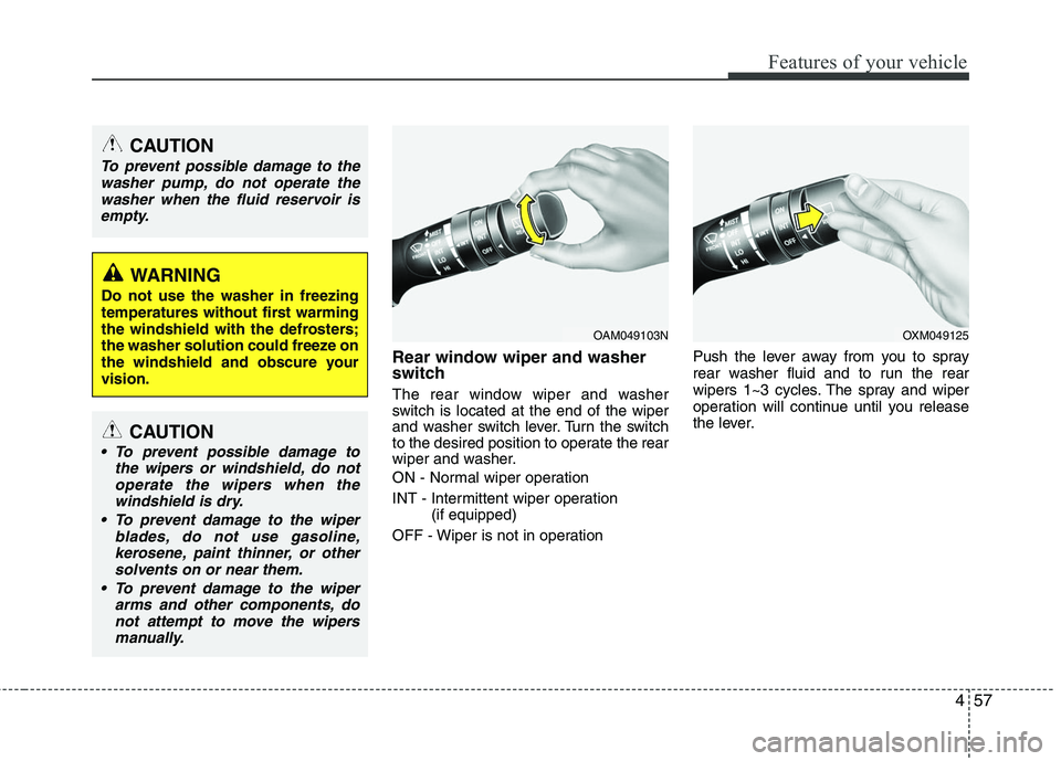 HYUNDAI TUCSON 2010 Owners Manual
457
Features of your vehicle
Rear window wiper and washer
switch
The rear window wiper and washer
switch is located at the end of the wiper
and washer switch lever. Turn the switch
to the desired po HYUNDAI TUCSON 2010 Owners Manual
457
Features of your vehicle
Rear window wiper and washer
switch
The rear window wiper and washer
switch is located at the end of the wiper
and washer switch lever. Turn the switch
to the desired po