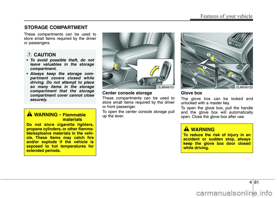 HYUNDAI TUCSON 2010 Owners Manual
481
Features of your vehicle
These compartments can be used to
store small items required by the driver
or passengers.
Center console storage
These compartments can be used to
store small items requ HYUNDAI TUCSON 2010 Owners Manual
481
Features of your vehicle
These compartments can be used to
store small items required by the driver
or passengers.
Center console storage
These compartments can be used to
store small items requ