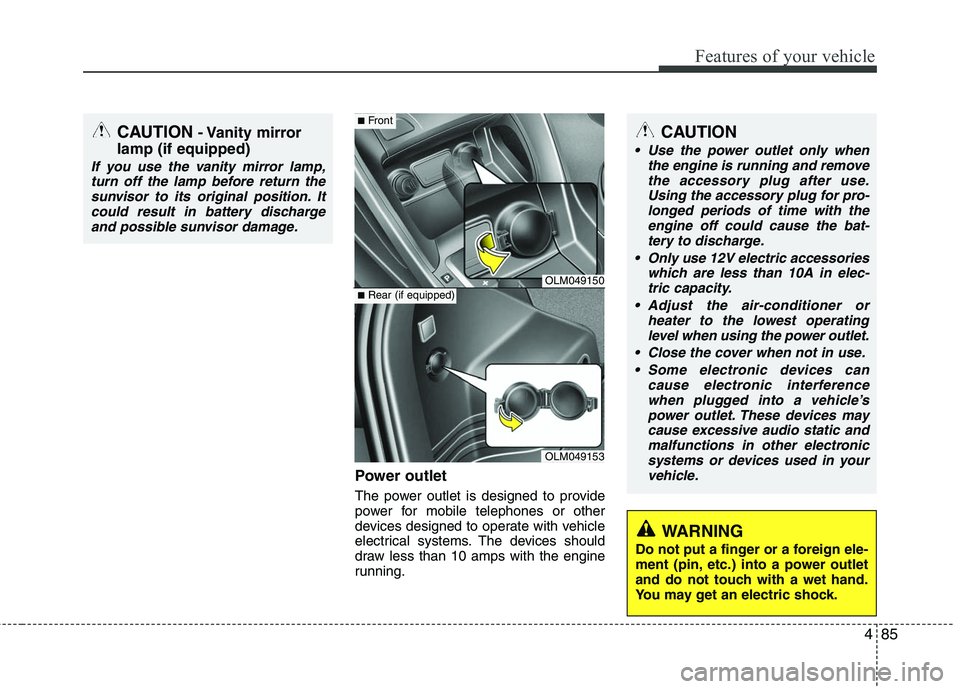 HYUNDAI TUCSON 2010 Owners Manual
485
Features of your vehicle
Power outlet
The power outlet is designed to provide
power for mobile telephones or other
devices designed to operate with vehicle
electrical systems. The devices should
HYUNDAI TUCSON 2010 Owners Manual
485
Features of your vehicle
Power outlet
The power outlet is designed to provide
power for mobile telephones or other
devices designed to operate with vehicle
electrical systems. The devices should