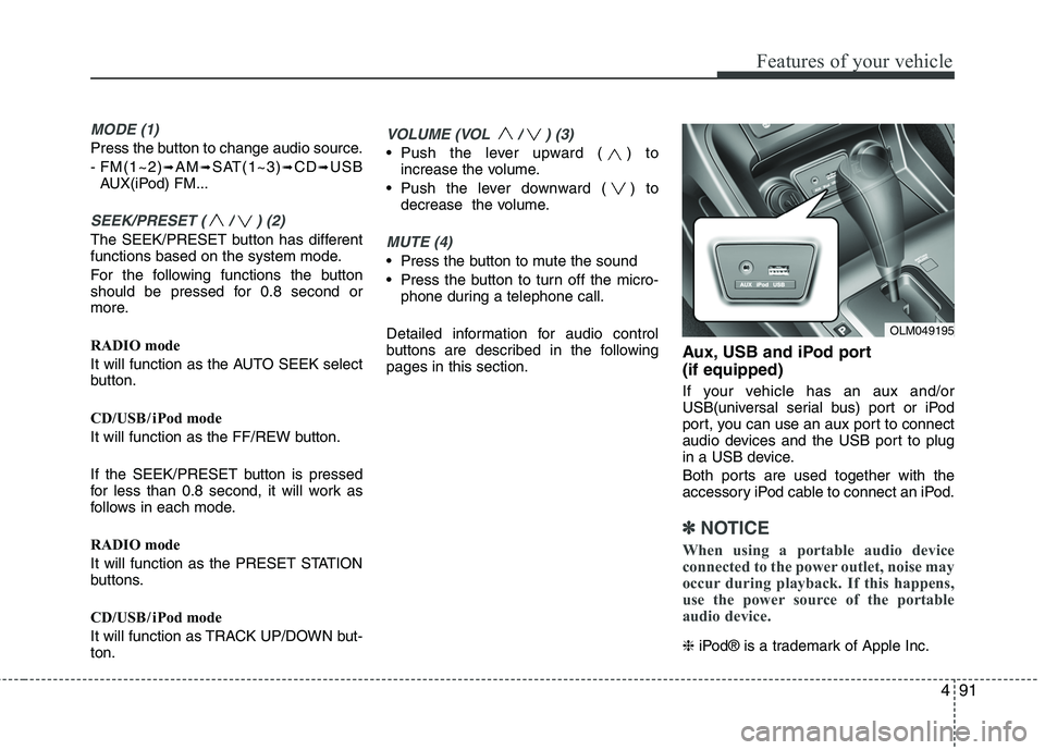HYUNDAI TUCSON 2010 Owners Manual
491
Features of your vehicle
MODE (1)
Press the button to change audio source.
- FM(1~2)
➟AM➟SAT(1~3)➟CD➟USB
AUX(iPod) FM...
SEEK/PRESET ( / ) (2)
The SEEK/PRESET button has different
functio HYUNDAI TUCSON 2010 Owners Manual
491
Features of your vehicle
MODE (1)
Press the button to change audio source.
- FM(1~2)
➟AM➟SAT(1~3)➟CD➟USB
AUX(iPod) FM...
SEEK/PRESET ( / ) (2)
The SEEK/PRESET button has different
functio
