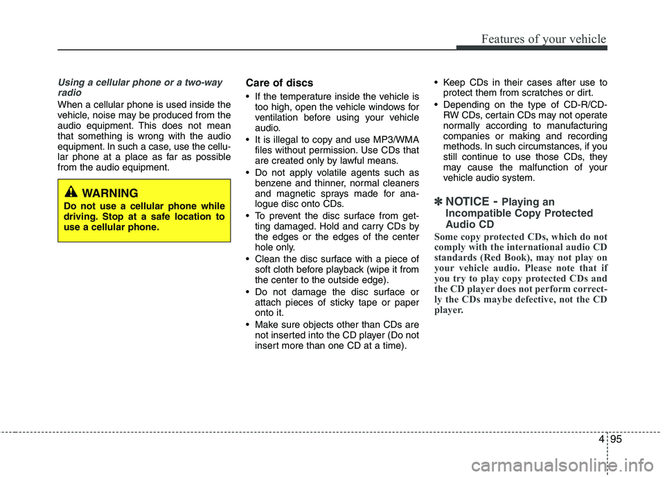 HYUNDAI TUCSON 2010 Owners Manual
495
Features of your vehicle
Using a cellular phone or a two-wayradio
When a cellular phone is used inside the
vehicle, noise may be produced from the
audio equipment. This does not mean
that somethi HYUNDAI TUCSON 2010 Owners Manual
495
Features of your vehicle
Using a cellular phone or a two-wayradio
When a cellular phone is used inside the
vehicle, noise may be produced from the
audio equipment. This does not mean
that somethi