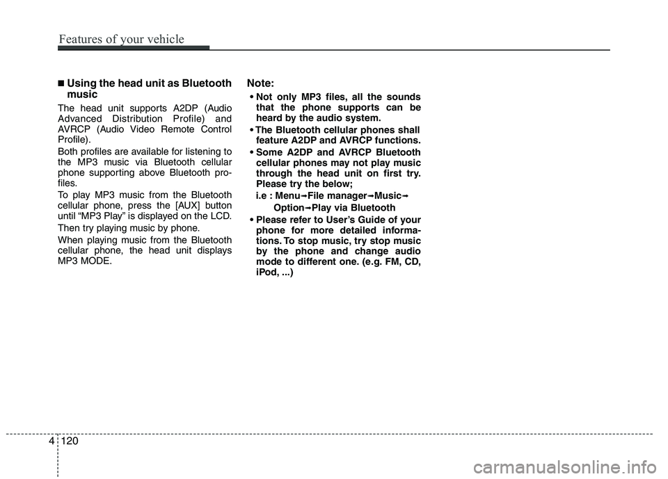 HYUNDAI TUCSON 2010 Owners Manual
■Using the head unit as Bluetooth
music
The head unit supports A2DP (Audio
Advanced Distribution Profile) and
AVRCP (Audio Video Remote Control
Profile).
Both profiles are available for listening t HYUNDAI TUCSON 2010 Owners Manual
■Using the head unit as Bluetooth
music
The head unit supports A2DP (Audio
Advanced Distribution Profile) and
AVRCP (Audio Video Remote Control
Profile).
Both profiles are available for listening t
