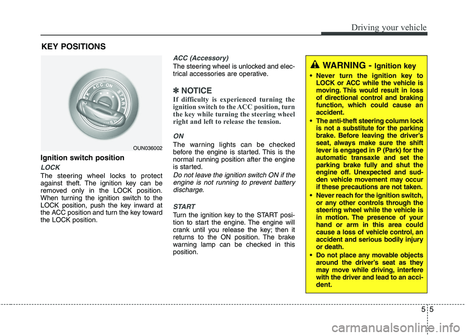 HYUNDAI TUCSON 2010 Owners Manual
55
Driving your vehicle
Ignition switch position
LOCK
The steering wheel locks to protect
against theft. The ignition key can be
removed only in the LOCK position.
When turning the ignition switch to HYUNDAI TUCSON 2010 Owners Manual
55
Driving your vehicle
Ignition switch position
LOCK
The steering wheel locks to protect
against theft. The ignition key can be
removed only in the LOCK position.
When turning the ignition switch to