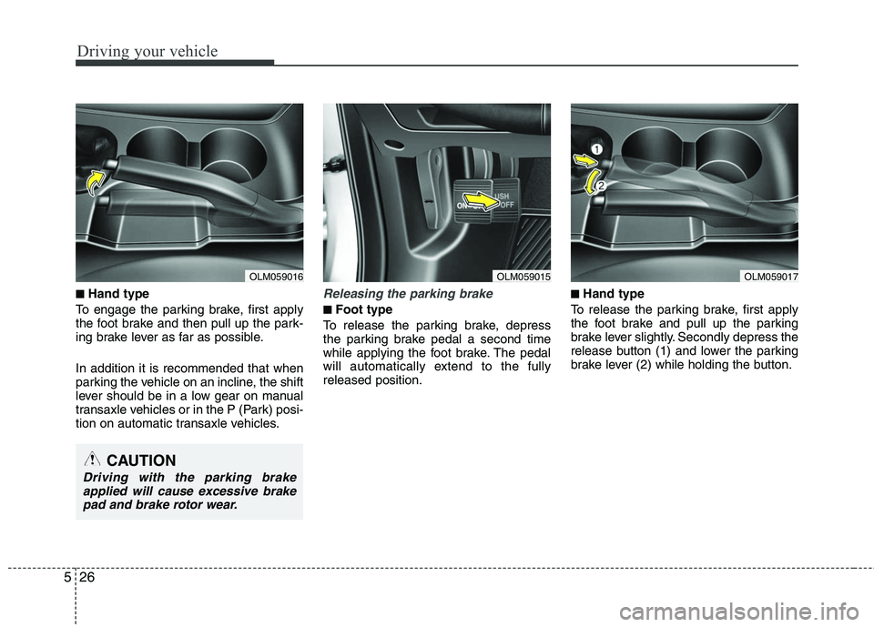 HYUNDAI TUCSON 2010 Owners Manual
Driving your vehicle
26
5
■
■Hand type
To engage the parking brake, first apply
the foot brake and then pull up the park-
ing brake lever as far as possible.
In addition it is recommended that wh HYUNDAI TUCSON 2010 Owners Manual
Driving your vehicle
26
5
■
■Hand type
To engage the parking brake, first apply
the foot brake and then pull up the park-
ing brake lever as far as possible.
In addition it is recommended that wh