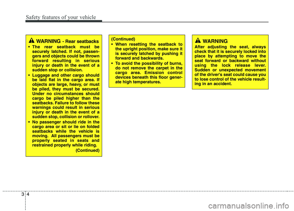 HYUNDAI TUCSON 2010 Owners Manual
Safety features of your vehicle
4
3
(Continued)
When resetting the seatback to
the upright position, make sure it
is securely latched by pushing it
forward and backwards.
To avoid the possibility o HYUNDAI TUCSON 2010 Owners Manual
Safety features of your vehicle
4
3
(Continued)
When resetting the seatback to
the upright position, make sure it
is securely latched by pushing it
forward and backwards.
To avoid the possibility o