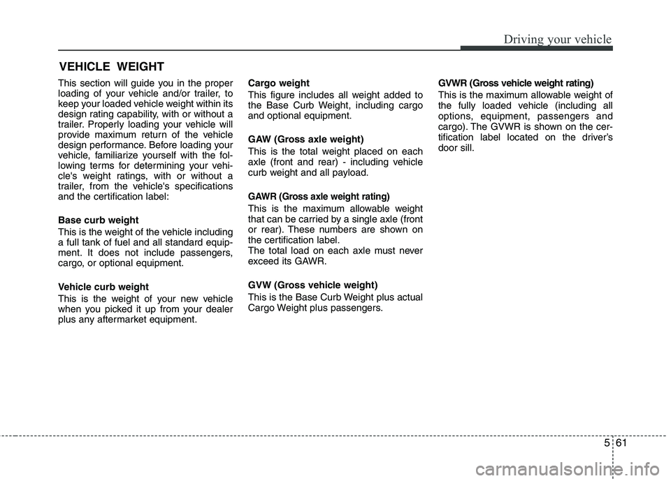 HYUNDAI TUCSON 2010 Owners Manual
561
Driving your vehicle
This section will guide you in the proper
loading of your vehicle and/or trailer, to
keep your loaded vehicle weight within its
design rating capability, with or without a
tr HYUNDAI TUCSON 2010 Owners Manual
561
Driving your vehicle
This section will guide you in the proper
loading of your vehicle and/or trailer, to
keep your loaded vehicle weight within its
design rating capability, with or without a
tr