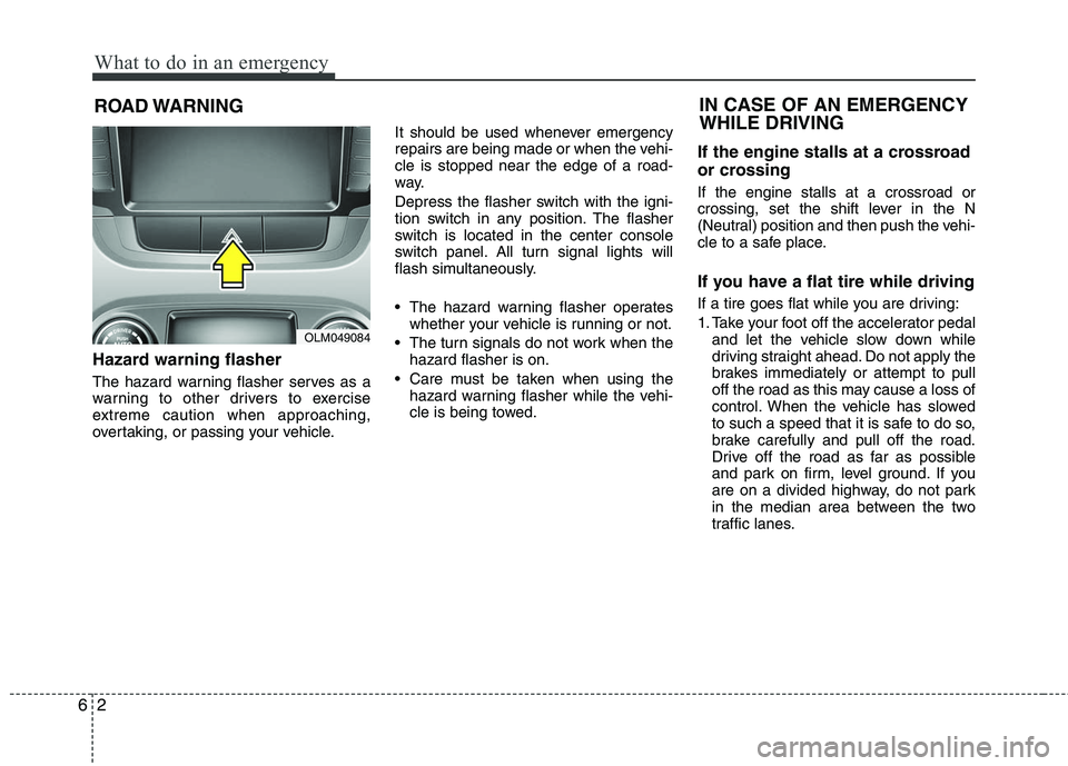 HYUNDAI TUCSON 2010 Owners Manual
What to do in an emergency
2
6
ROAD WARNING
Hazard warning flasher
The hazard warning flasher serves as a
warning to other drivers to exercise
extreme caution when approaching,
overtaking, or pass HYUNDAI TUCSON 2010 Owners Manual
What to do in an emergency
2
6
ROAD WARNING
Hazard warning flasher
The hazard warning flasher serves as a
warning to other drivers to exercise
extreme caution when approaching,
overtaking, or pass