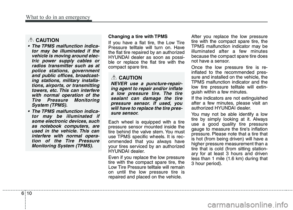 HYUNDAI TUCSON 2010 Owners Manual
What to do in an emergency
10
6
Changing a tire with TPMS
If you have a flat tire, the Low Tire
Pressure telltale will turn on. Have
the flat tire repaired by an authorized
HYUNDAI dealer as soon as HYUNDAI TUCSON 2010 Owners Manual
What to do in an emergency
10
6
Changing a tire with TPMS
If you have a flat tire, the Low Tire
Pressure telltale will turn on. Have
the flat tire repaired by an authorized
HYUNDAI dealer as soon as
