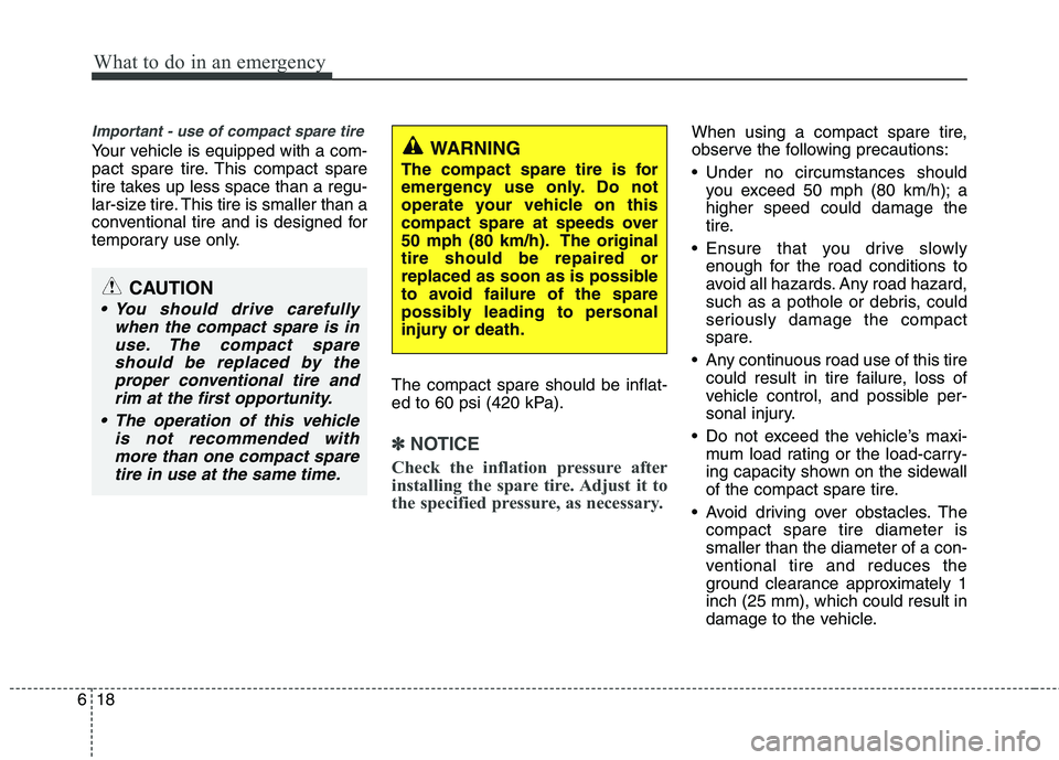 HYUNDAI TUCSON 2010 Owners Manual
What to do in an emergency
18
6
Important - use of compact spare tire
Your vehicle is equipped with a com-
pact spare tire. This compact spare
tire takes up less space than a regu-
lar-size tire. Thi HYUNDAI TUCSON 2010 Owners Manual
What to do in an emergency
18
6
Important - use of compact spare tire
Your vehicle is equipped with a com-
pact spare tire. This compact spare
tire takes up less space than a regu-
lar-size tire. Thi