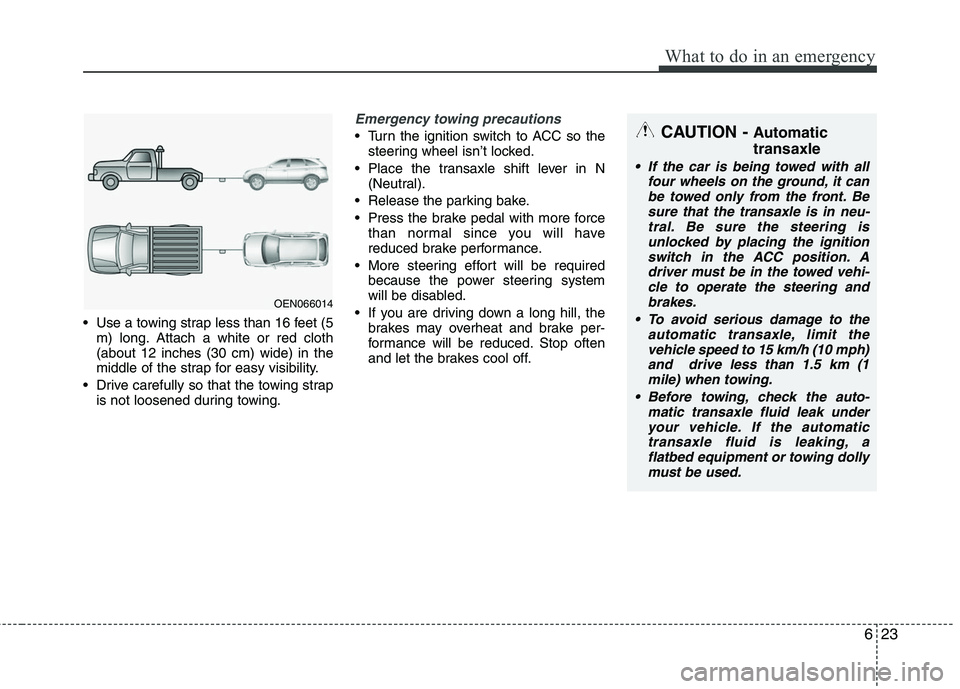 HYUNDAI TUCSON 2010 Owners Manual
623
What to do in an emergency
Use a towing strap less than 16 feet (5m) long. Attach a white or red cloth
(about 12 inches (30 cm) wide) in the
middle of the strap for easy visibility.
Drive caref HYUNDAI TUCSON 2010 Owners Manual
623
What to do in an emergency
Use a towing strap less than 16 feet (5m) long. Attach a white or red cloth
(about 12 inches (30 cm) wide) in the
middle of the strap for easy visibility.
Drive caref