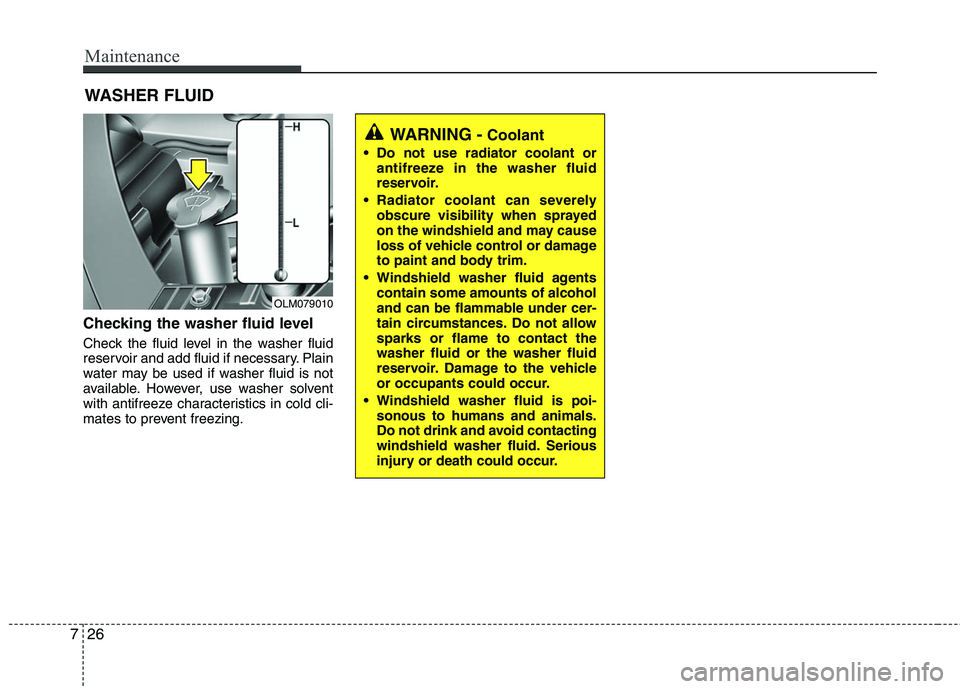 HYUNDAI TUCSON 2010 Owners Manual
Maintenance
26
7
WASHER FLUID
Checking the washer fluid level
Check the fluid level in the washer fluid
reservoir and add fluid if necessary. Plain
water may be used if washer fluid is not
availabl HYUNDAI TUCSON 2010 Owners Manual
Maintenance
26
7
WASHER FLUID
Checking the washer fluid level
Check the fluid level in the washer fluid
reservoir and add fluid if necessary. Plain
water may be used if washer fluid is not
availabl