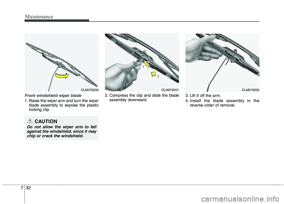 HYUNDAI TUCSON 2010 Owners Manual
Maintenance
32
7
Front windshield wiper blade
1. Raise the wiper arm and turn the wiper
blade assembly to expose the plastic
locking clip. 2. Compress the clip and slide the blade
assembly downward. HYUNDAI TUCSON 2010 Owners Manual
Maintenance
32
7
Front windshield wiper blade
1. Raise the wiper arm and turn the wiper
blade assembly to expose the plastic
locking clip. 2. Compress the clip and slide the blade
assembly downward.