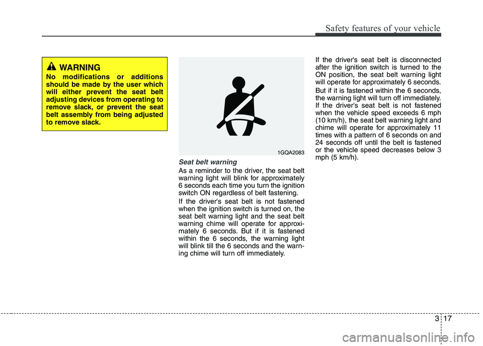 HYUNDAI TUCSON 2010 Owners Guide
317
Safety features of your vehicle
Seat belt warning
As a reminder to the driver, the seat belt
warning light will blink for approximately
6 seconds each time you turn the ignition
switch ON regardl HYUNDAI TUCSON 2010 Owners Guide
317
Safety features of your vehicle
Seat belt warning
As a reminder to the driver, the seat belt
warning light will blink for approximately
6 seconds each time you turn the ignition
switch ON regardl
