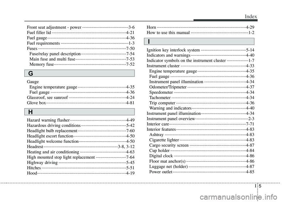 HYUNDAI TUCSON 2010 Owners Manual
I5
Index
Front seat adjustment - power ··················\
··················\
·····3-6
Fuel filler lid ··················\
········ HYUNDAI TUCSON 2010 Owners Manual
I5
Index
Front seat adjustment - power ··················\
··················\
·····3-6
Fuel filler lid ··················\
········