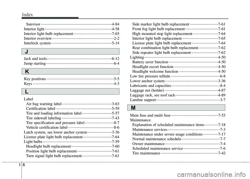 HYUNDAI TUCSON 2010 Owners Manual
Index
6I
Sunvisor ··················\
··················\
··················\
·················4-84\
Interior light ····· HYUNDAI TUCSON 2010 Owners Manual
Index
6I
Sunvisor ··················\
··················\
··················\
·················4-84\
Interior light ·····Â