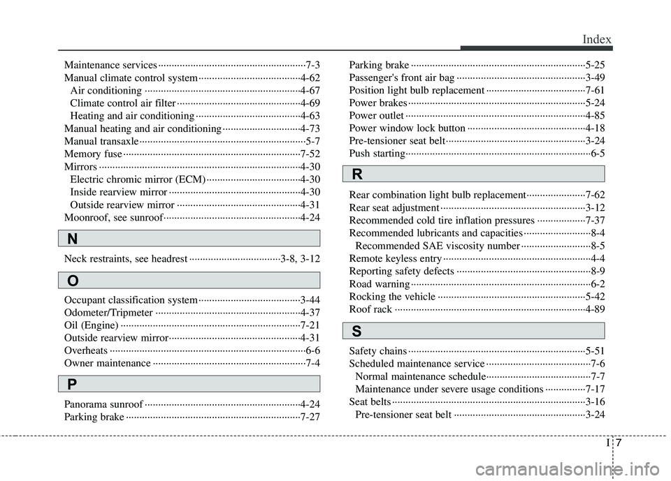 HYUNDAI TUCSON 2010 Owners Manual
I7
Index
Maintenance services ··················\
··················\
··················\
·7-3
Manual climate control system·········· HYUNDAI TUCSON 2010 Owners Manual
I7
Index
Maintenance services ··················\
··················\
··················\
·7-3
Manual climate control system··········