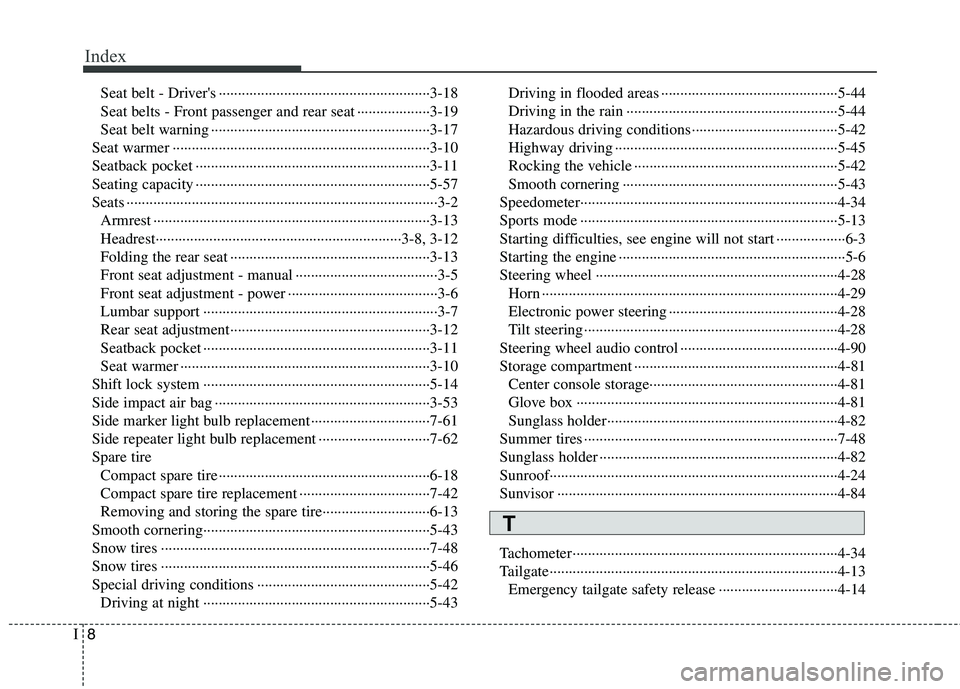 HYUNDAI TUCSON 2010 Owners Manual
Index
8I
Seat belt - Drivers ··················\
··················\
··················\
·3-18
Seat belts - Front passenger and rear seat ·· HYUNDAI TUCSON 2010 Owners Manual
Index
8I
Seat belt - Drivers ··················\
··················\
··················\
·3-18
Seat belts - Front passenger and rear seat ··Â