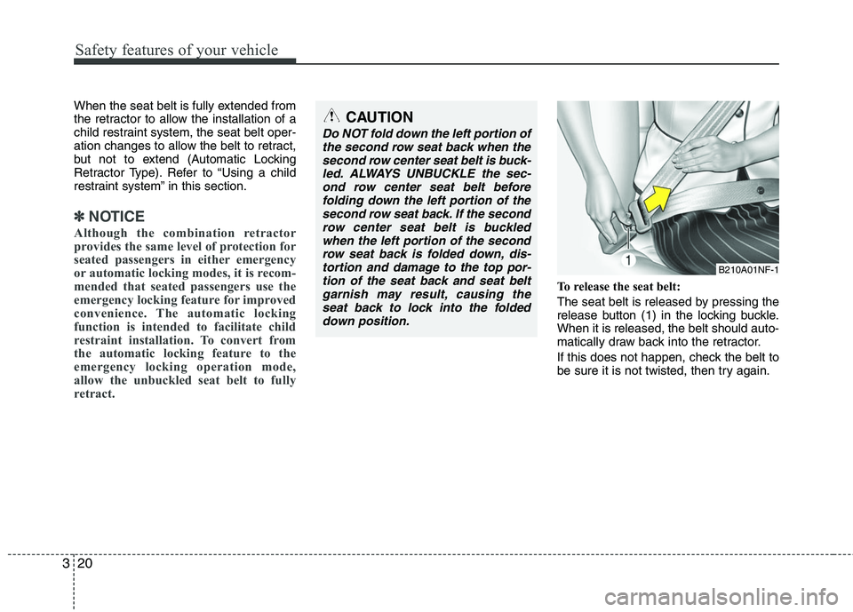HYUNDAI TUCSON 2010 Owners Guide
Safety features of your vehicle
20
3
When the seat belt is fully extended from
the retractor to allow the installation of a
child restraint system, the seat belt oper-
ation changes to allow the belt HYUNDAI TUCSON 2010 Owners Guide
Safety features of your vehicle
20
3
When the seat belt is fully extended from
the retractor to allow the installation of a
child restraint system, the seat belt oper-
ation changes to allow the belt