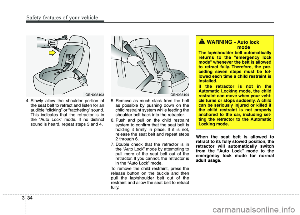 HYUNDAI TUCSON 2010 Workshop Manual
Safety features of your vehicle
34
3
4. Slowly allow the shoulder portion of
the seat belt to retract and listen for an
audible “clicking” or “ratcheting” sound.
This indicates that the retra HYUNDAI TUCSON 2010 Workshop Manual
Safety features of your vehicle
34
3
4. Slowly allow the shoulder portion of
the seat belt to retract and listen for an
audible “clicking” or “ratcheting” sound.
This indicates that the retra