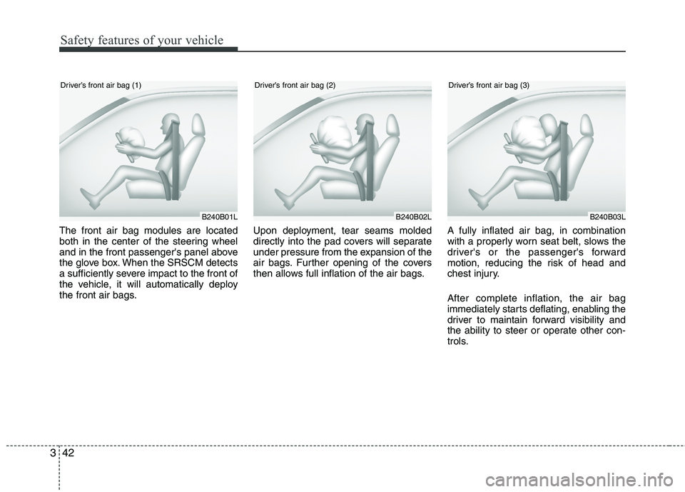 HYUNDAI TUCSON 2010 Repair Manual
Safety features of your vehicle
42
3
The front air bag modules are located
both in the center of the steering wheel
and in the front passengers panel above
the glove box. When the SRSCM detects
a su HYUNDAI TUCSON 2010 Repair Manual
Safety features of your vehicle
42
3
The front air bag modules are located
both in the center of the steering wheel
and in the front passengers panel above
the glove box. When the SRSCM detects
a su