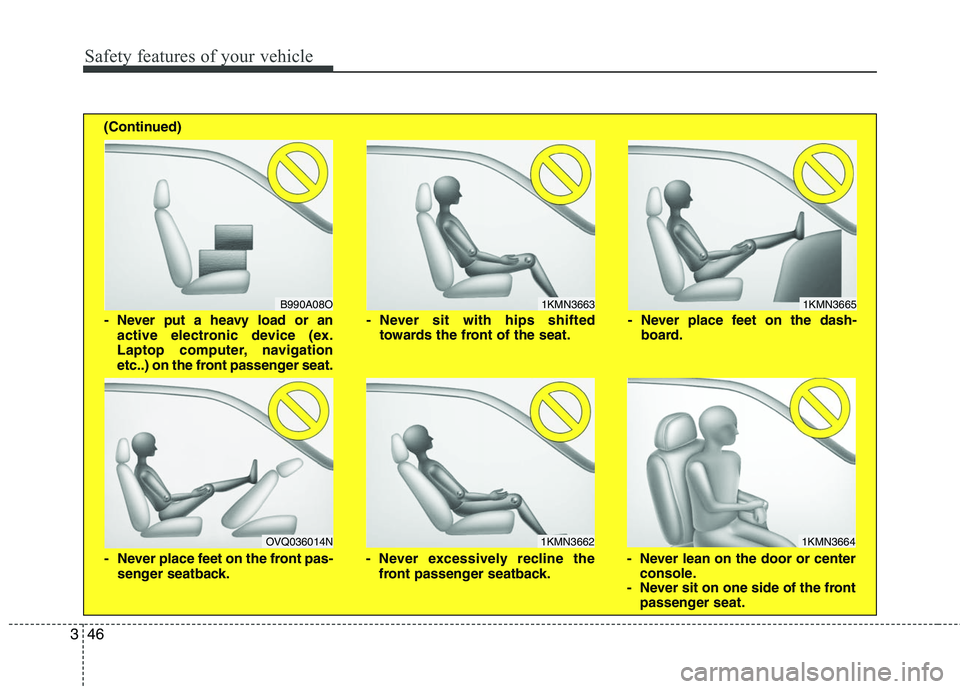 HYUNDAI TUCSON 2010 Repair Manual
Safety features of your vehicle
46
3
1KMN3663
1KMN3664
1KMN3665
- Never sit with hips shifted
towards the front of the seat.
- Never lean on the door or centerconsole.
- Never sit on one side of th HYUNDAI TUCSON 2010 Repair Manual
Safety features of your vehicle
46
3
1KMN3663
1KMN3664
1KMN3665
- Never sit with hips shifted
towards the front of the seat.
- Never lean on the door or centerconsole.
- Never sit on one side of th