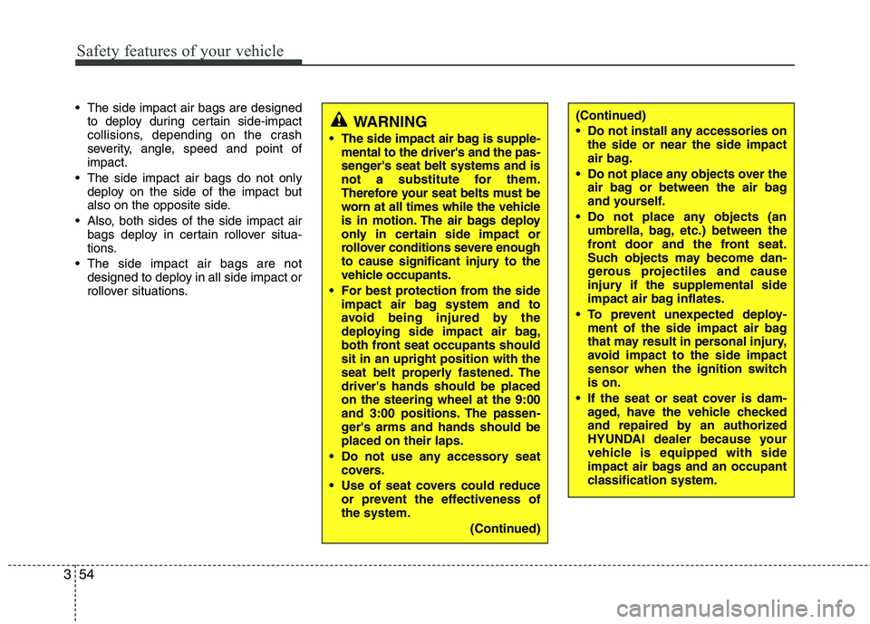 HYUNDAI TUCSON 2010 Manual PDF
Safety features of your vehicle
54
3
The side impact air bags are designed
to deploy during certain side-impact
collisions, depending on the crash
severity, angle, speed and point of
impact.
The si HYUNDAI TUCSON 2010 Manual PDF
Safety features of your vehicle
54
3
The side impact air bags are designed
to deploy during certain side-impact
collisions, depending on the crash
severity, angle, speed and point of
impact.
The si