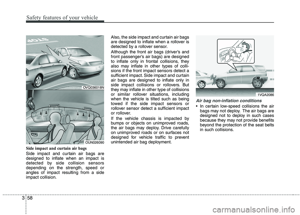 HYUNDAI TUCSON 2010 Manual PDF
Safety features of your vehicle
58
3
Side impact and curtain air bags
Side impact and curtain air bags are
designed to inflate when an impact is
detected by side collision sensors
depending on the st HYUNDAI TUCSON 2010 Manual PDF
Safety features of your vehicle
58
3
Side impact and curtain air bags
Side impact and curtain air bags are
designed to inflate when an impact is
detected by side collision sensors
depending on the st